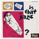 Various - Is That Jazz?